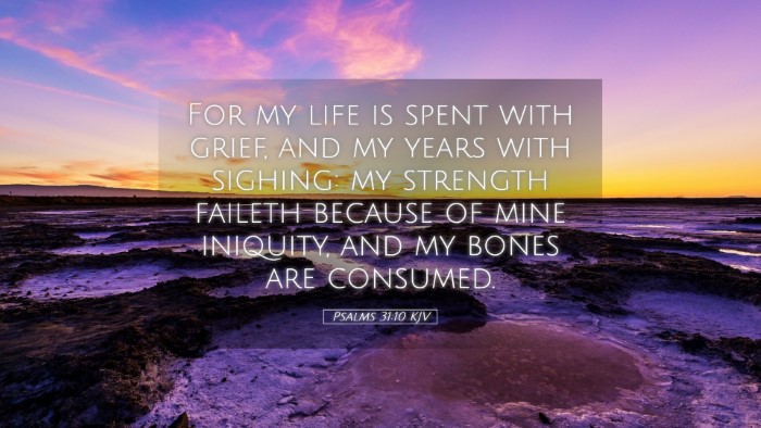Picture 05 - Psalms 31:10 KJV Desktop Wallpaper - For my life is spent with grief, and my years - Desktop Bible Verse Wallpaper