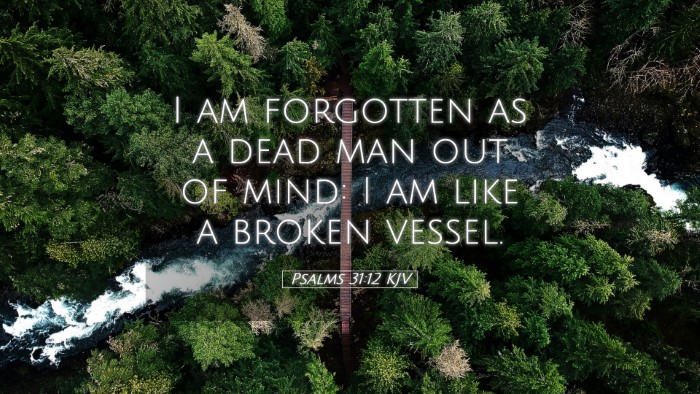 Picture 05 - Psalms 31:12 KJV Desktop Wallpaper - I am forgotten as a dead man out of mind: I am - Desktop Bible Verse Wallpaper