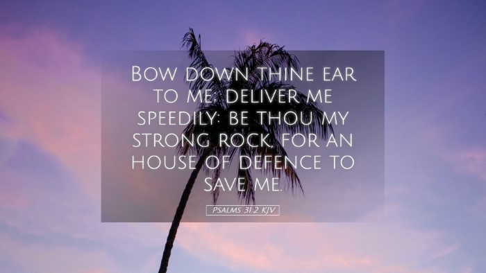 Picture 05 - Psalms 31:2 KJV Desktop Wallpaper - Bow down thine ear to me; deliver me speedily: be - Desktop Bible Verse Wallpaper