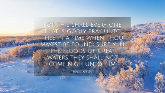 Picture 05 - Psalms 32:6 KJV Desktop Wallpaper - For this shall every one that is godly pray unto - Desktop Bible Verse Wallpaper
