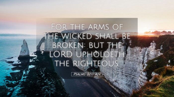 Picture 05 - Psalms 37:17 KJV Desktop Wallpaper - For the arms of the wicked shall be broken: but - Desktop Bible Verse Wallpaper