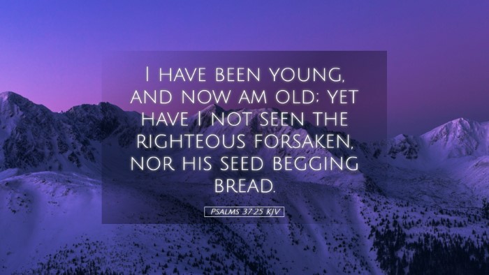 Picture 05 - Psalms 37:25 KJV Desktop Wallpaper - I have been young, and now am old; yet have I not - Desktop Bible Verse Wallpaper