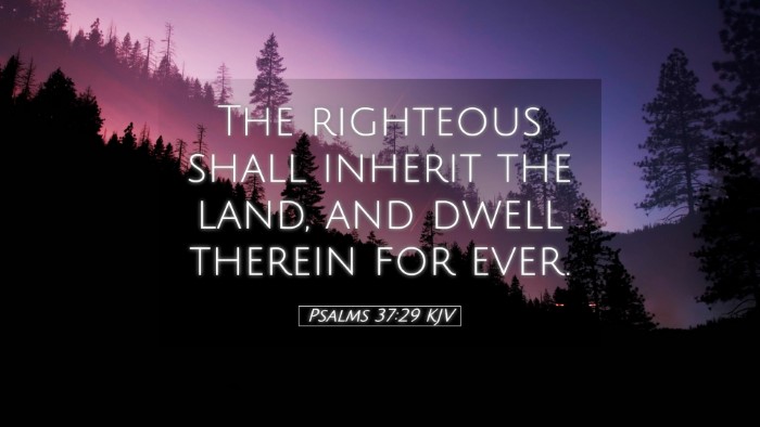 Picture 05 - Psalms 37:29 KJV Desktop Wallpaper - The righteous shall inherit the land, and dwell - Desktop Bible Verse Wallpaper