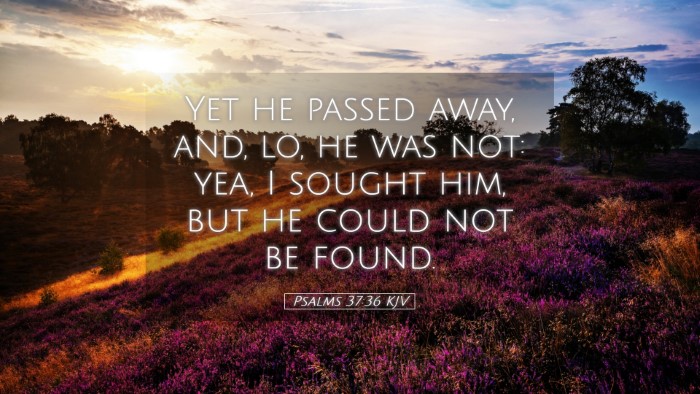 Picture 05 - Psalms 37:36 KJV Desktop Wallpaper - Yet he passed away, and, lo, he was not: yea, I - Desktop Bible Verse Wallpaper