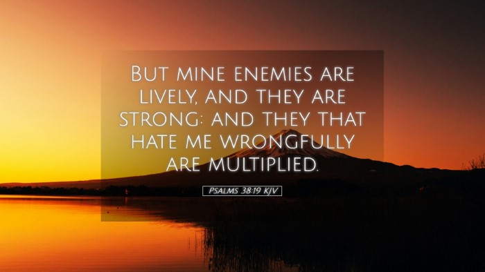 Picture 05 - Psalms 38:19 KJV Desktop Wallpaper - But mine enemies are lively, and they are strong: - Desktop Bible Verse Wallpaper