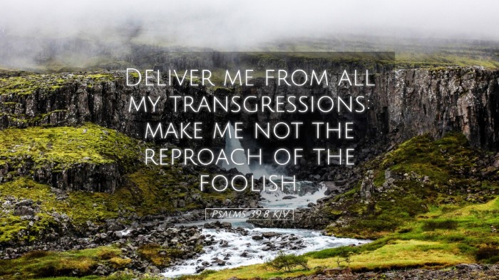Picture 05 - Psalms 39:8 KJV Desktop Wallpaper - Deliver me from all my transgressions: make me - Desktop Bible Verse Wallpaper