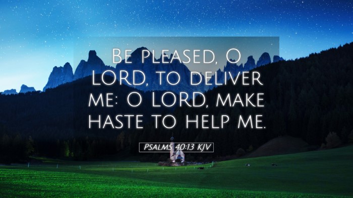 Picture 05 - Psalms 40:13 KJV Desktop Wallpaper - Be pleased, O LORD, to deliver me: O LORD, make - Desktop Bible Verse Wallpaper