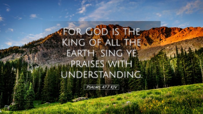 Picture 05 - Psalms 47:7 KJV Desktop Wallpaper - For God is the King of all the earth: sing ye - Desktop Bible Verse Wallpaper