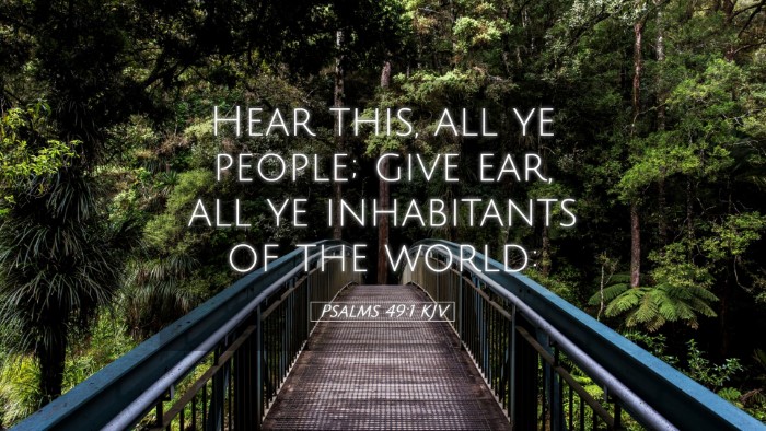 Picture 05 - Psalms 49:1 KJV Desktop Wallpaper - Hear this, all ye people; give ear, all ye - Desktop Bible Verse Wallpaper