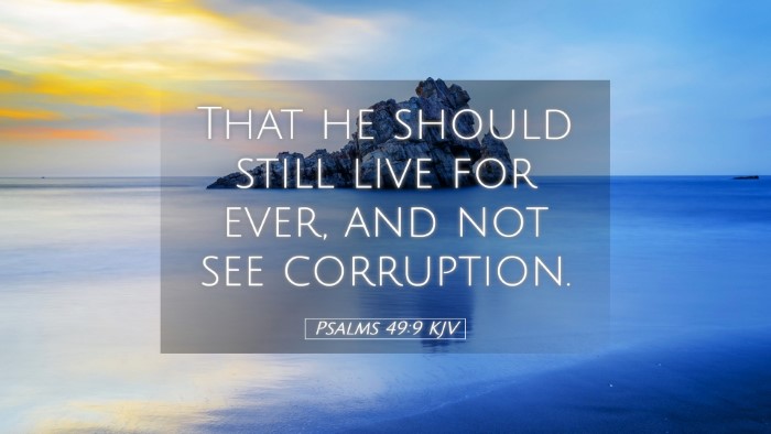 Picture 05 - Psalms 49:9 KJV Desktop Wallpaper - That he should still live for ever, and not see - Desktop Bible Verse Wallpaper