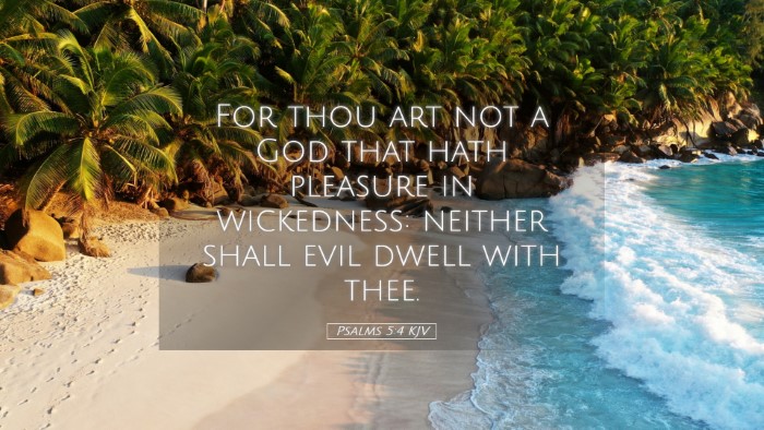 Picture 05 - Psalms 5:4 KJV Desktop Wallpaper - For thou art not a God that hath pleasure in - Desktop Bible Verse Wallpaper