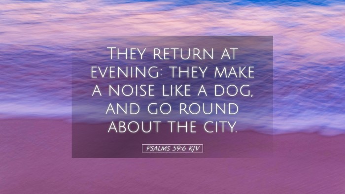 Picture 05 - Psalms 59:6 KJV Desktop Wallpaper - They return at evening: they make a noise like a - Desktop Bible Verse Wallpaper