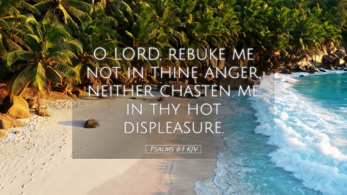 Picture 05 - Psalms 6:1 KJV Desktop Wallpaper - O LORD, rebuke me not in thine anger, neither - Desktop Bible Verse Wallpaper