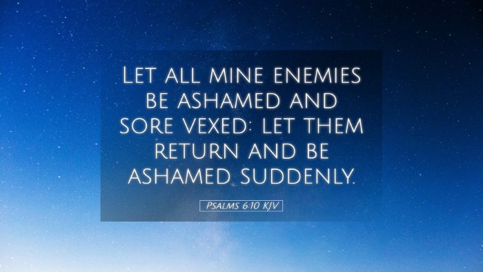 Picture 05 - Psalms 6:10 KJV Desktop Wallpaper - Let all mine enemies be ashamed and sore vexed: - Desktop Bible Verse Wallpaper