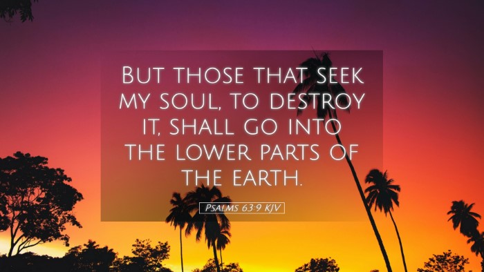 Picture 05 - Psalms 63:9 KJV Desktop Wallpaper - But those that seek my soul, to destroy it, shall - Desktop Bible Verse Wallpaper