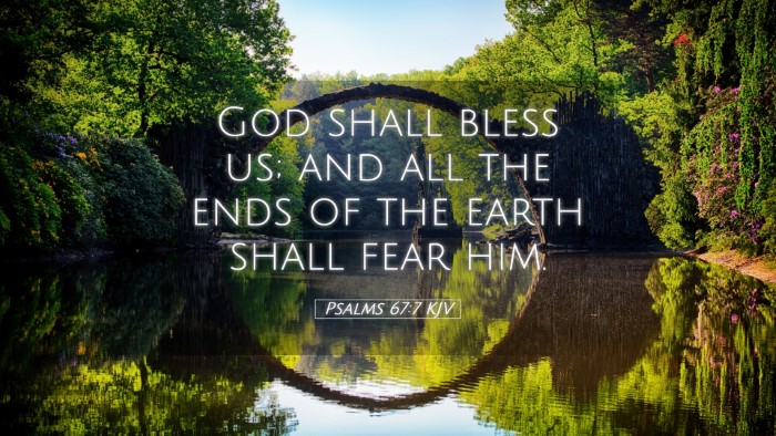 Picture 05 - Psalms 67:7 KJV Desktop Wallpaper - God shall bless us; and all the ends of the earth - Desktop Bible Verse Wallpaper