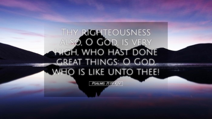 Picture 05 - Psalms 71:19 KJV Desktop Wallpaper - Thy righteousness also, O God, is very high, who - Desktop Bible Verse Wallpaper
