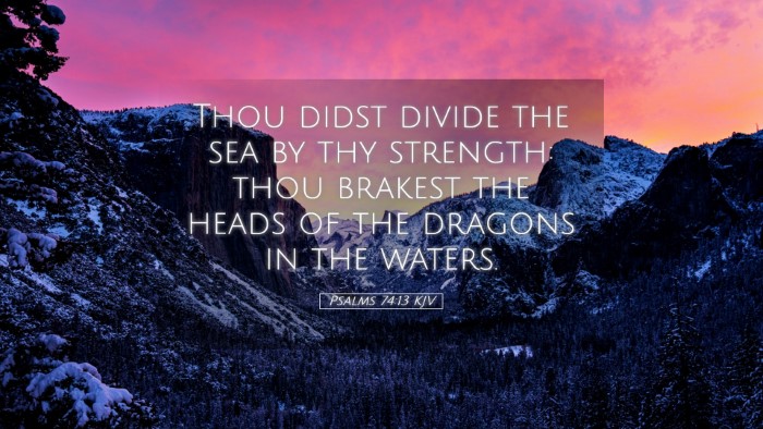 Picture 05 - Psalms 74:13 KJV Desktop Wallpaper - Thou didst divide the sea by thy strength: thou - Desktop Bible Verse Wallpaper