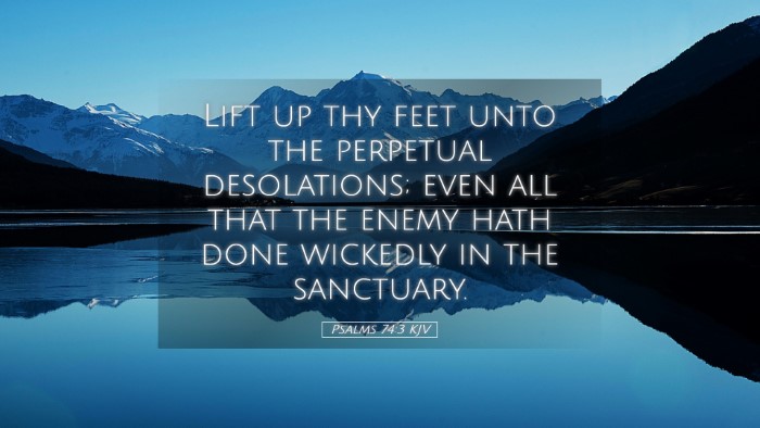 Picture 05 - Psalms 74:3 KJV Desktop Wallpaper - Lift up thy feet unto the perpetual desolations; - Desktop Bible Verse Wallpaper
