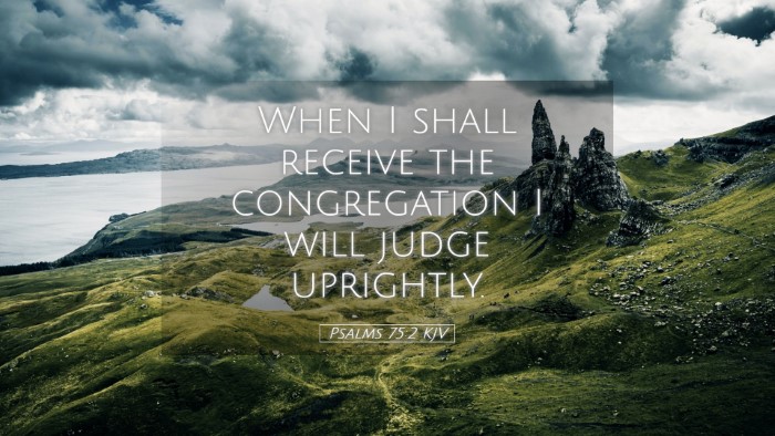 Picture 05 - Psalms 75:2 KJV Desktop Wallpaper - When I shall receive the congregation I will - Desktop Bible Verse Wallpaper