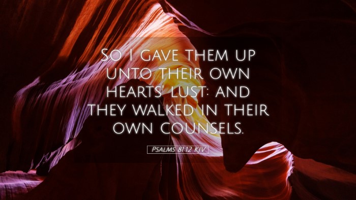 Picture 05 - Psalms 81:12 KJV Desktop Wallpaper - So I gave them up unto their own hearts' lust: - Desktop Bible Verse Wallpaper