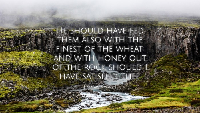 Picture 05 - Psalms 81:16 KJV Desktop Wallpaper - He should have fed them also with the finest of - Desktop Bible Verse Wallpaper