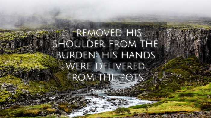 Picture 05 - Psalms 81:6 KJV Desktop Wallpaper - I removed his shoulder from the burden: his hands - Desktop Bible Verse Wallpaper