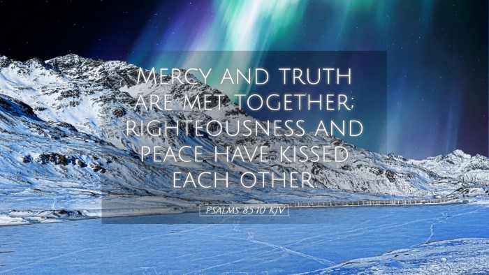 Picture 05 - Psalms 85:10 KJV Desktop Wallpaper - Mercy and truth are met together; righteousness - Desktop Bible Verse Wallpaper