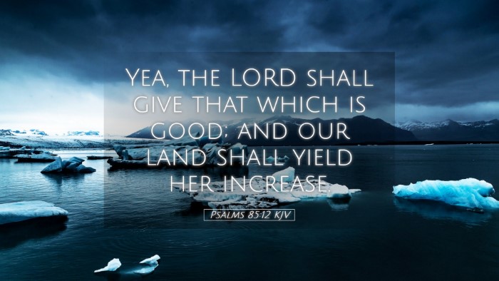 Picture 05 - Psalms 85:12 KJV Desktop Wallpaper - Yea, the LORD shall give that which is good; and - Desktop Bible Verse Wallpaper
