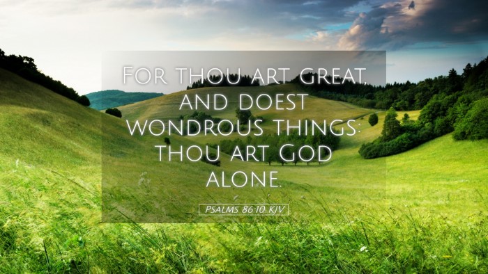 Picture 05 - Psalms 86:10 KJV Desktop Wallpaper - For thou art great, and doest wondrous things: - Desktop Bible Verse Wallpaper