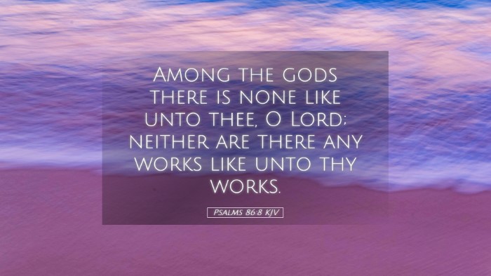 Picture 05 - Psalms 86:8 KJV Desktop Wallpaper - Among the gods there is none like unto thee, O - Desktop Bible Verse Wallpaper
