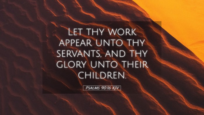 Picture 05 - Psalms 90:16 KJV Desktop Wallpaper - Let thy work appear unto thy servants, and thy - Desktop Bible Verse Wallpaper