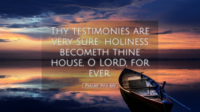 Picture 05 - Psalms 93:5 KJV Desktop Wallpaper - Thy testimonies are very sure: holiness becometh - Desktop Bible Verse Wallpaper