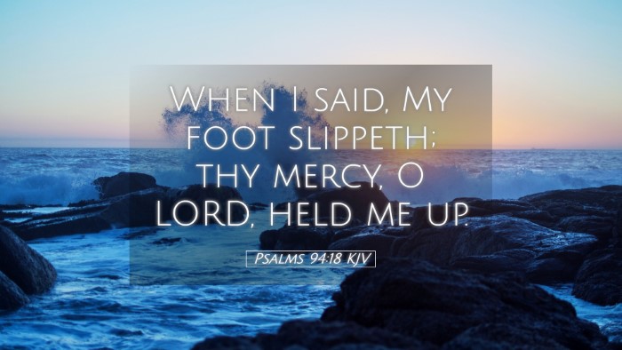 Picture 05 - Psalms 94:18 KJV Desktop Wallpaper - When I said, My foot slippeth; thy mercy, O LORD, - Desktop Bible Verse Wallpaper