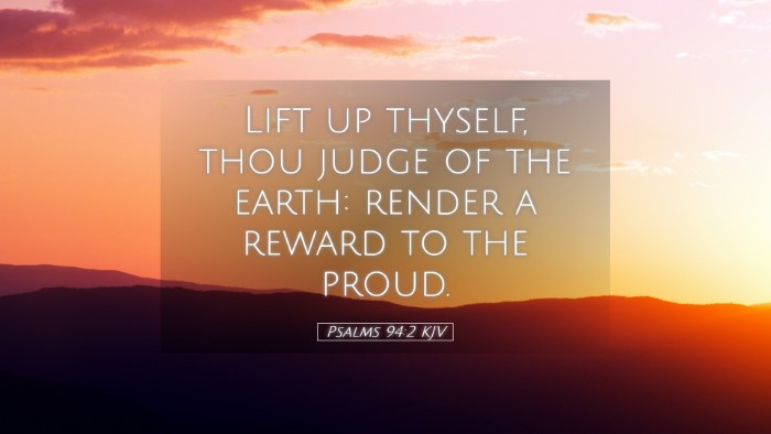 Picture 05 - Psalms 94:2 KJV Desktop Wallpaper - Lift up thyself, thou judge of the earth: render - Desktop Bible Verse Wallpaper