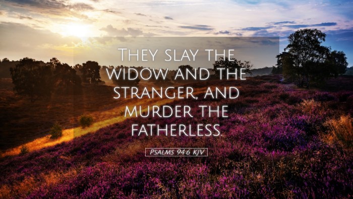 Picture 05 - Psalms 94:6 KJV Desktop Wallpaper - They slay the widow and the stranger, and murder - Desktop Bible Verse Wallpaper