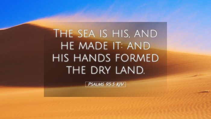 Picture 05 - Psalms 95:5 KJV Desktop Wallpaper - The sea is his, and he made it: and his hands - Desktop Bible Verse Wallpaper