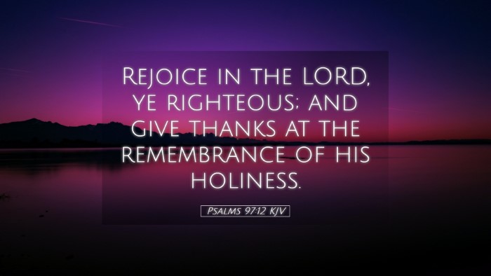 Picture 05 - Psalms 97:12 KJV Desktop Wallpaper - Rejoice in the LORD, ye righteous; and give - Desktop Bible Verse Wallpaper