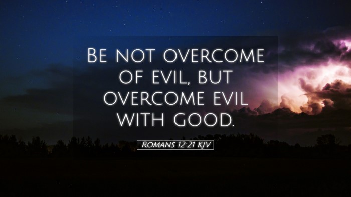 Picture 05 - Romans 12:21 KJV Desktop Wallpaper - Be not overcome of evil, but overcome evil with - Desktop Bible Verse Wallpaper