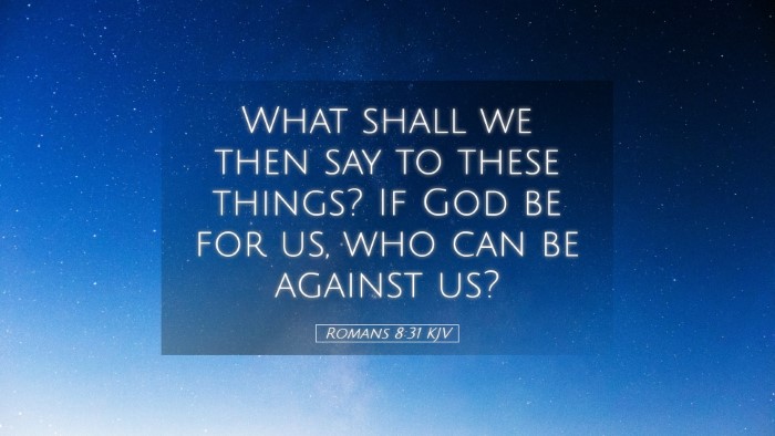 Picture 05 - Romans 8:31 KJV Desktop Wallpaper - What shall we then say to these things? If God be - Desktop Bible Verse Wallpaper
