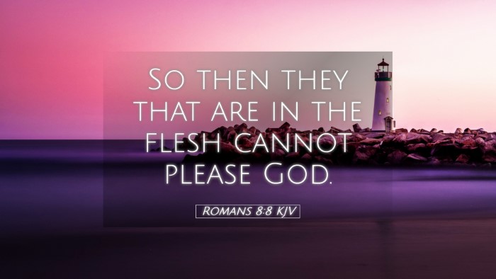 Picture 05 - Romans 8:8 KJV Desktop Wallpaper - So then they that are in the flesh cannot please - Desktop Bible Verse Wallpaper