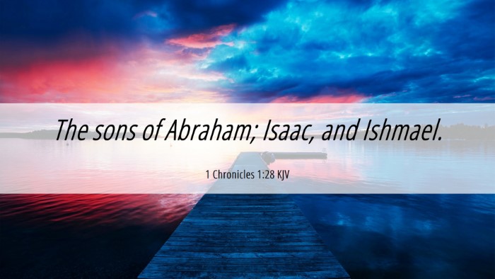 Picture 06 - 1 Chronicles 1:28 KJV Desktop Wallpaper - The sons of Abraham; Isaac, and - Desktop Bible Verse Wallpaper