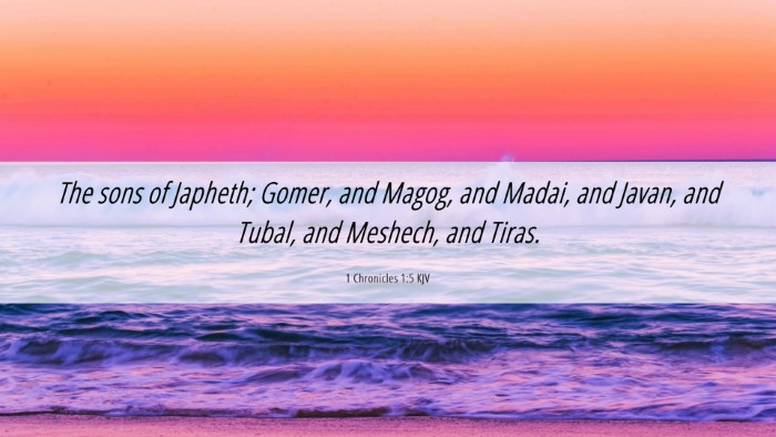 Picture 06 - 1 Chronicles 1:5 KJV Desktop Wallpaper - The sons of Japheth; Gomer, and Magog, and Madai, - Desktop Bible Verse Wallpaper