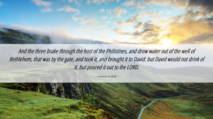 Picture 06 - 1 Chronicles 11:18 KJV Desktop Wallpaper - And the three brake through the host of the - Desktop Bible Verse Wallpaper
