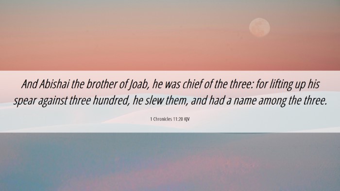 Picture 06 - 1 Chronicles 11:20 KJV Desktop Wallpaper - And Abishai the brother of Joab, he was chief of - Desktop Bible Verse Wallpaper