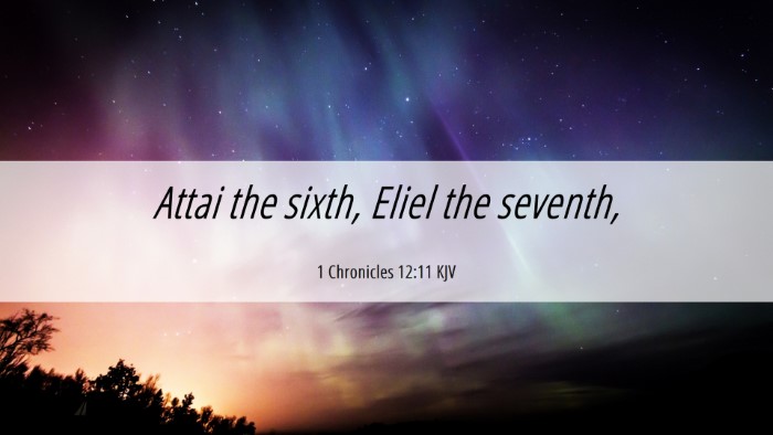 Picture 06 - 1 Chronicles 12:11 KJV Desktop Wallpaper - Attai the sixth, Eliel the - Desktop Bible Verse Wallpaper