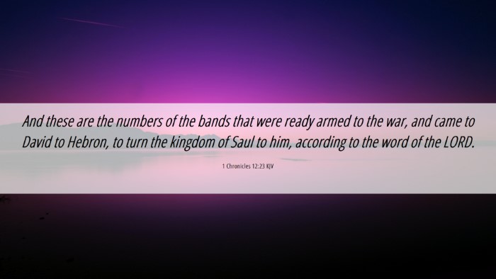 Picture 06 - 1 Chronicles 12:23 KJV Desktop Wallpaper - And these are the numbers of the bands that were - Desktop Bible Verse Wallpaper