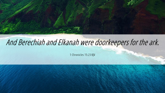 Picture 06 - 1 Chronicles 15:23 KJV Desktop Wallpaper - And Berechiah and Elkanah were doorkeepers for - Desktop Bible Verse Wallpaper