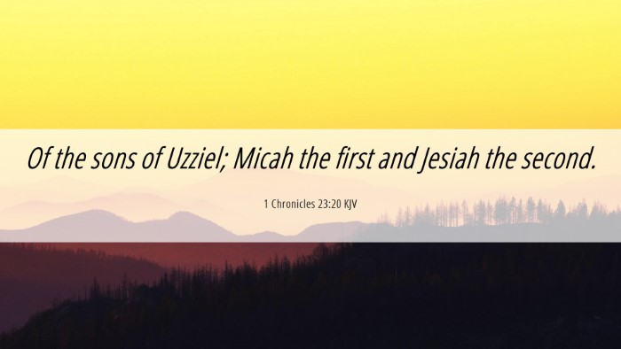 Picture 06 - 1 Chronicles 23:20 KJV Desktop Wallpaper - Of the sons of Uzziel; Micah the first and Jesiah - Desktop Bible Verse Wallpaper