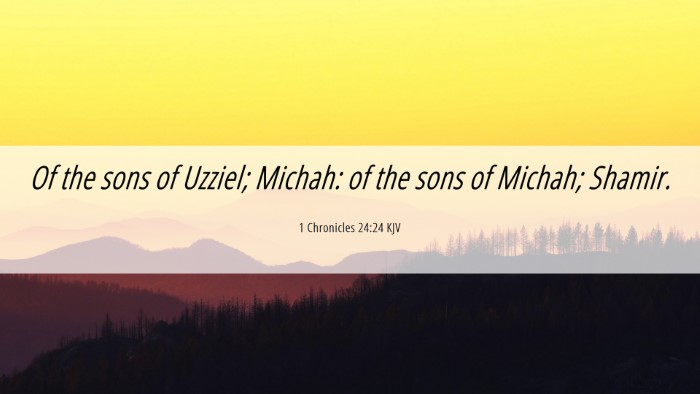 Picture 06 - 1 Chronicles 24:24 KJV Desktop Wallpaper - Of the sons of Uzziel; Michah: of the sons of - Desktop Bible Verse Wallpaper